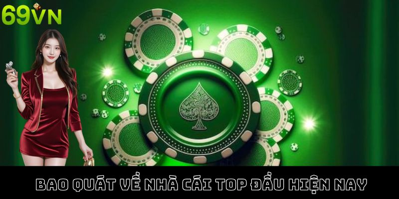 Điểm qua bao quát về nhà cái top đầu 69VN hiện nay