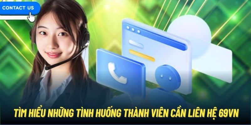 Những tình huống thành viên cần liên hệ 69VN